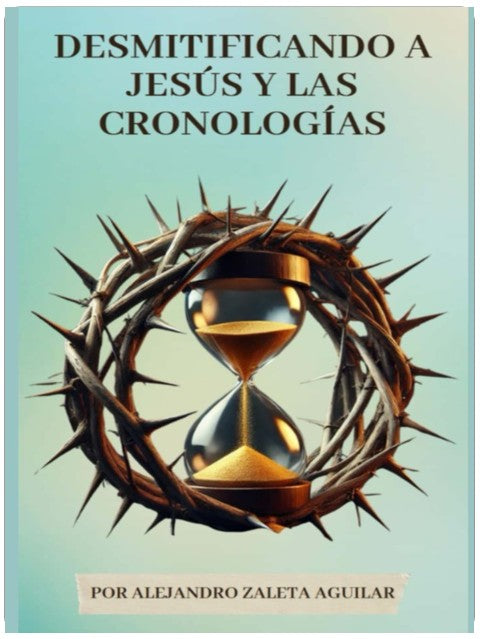Desmitificando a Jesús el Cristo y las Cronologías