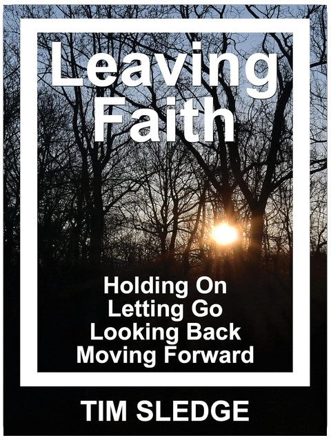 Leaving Faith: Holding On Letting Go Looking Back Moving Forward (Deconversion Survival Guide Book 1)