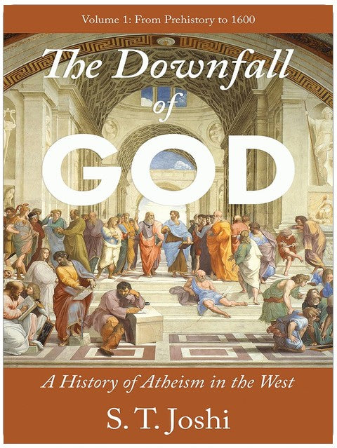 The Downfall of God: A History of Atheism in the West: From Prehistory to 1600 , vol. 1