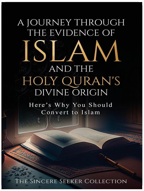 A Journey Through the Evidence of Islam and the Holy Quran's Divine Origin: Here's Why You Should Convert to ISLAM (Islamic Books for New Muslims & ... Beliefs & Practices | Quran & Salah Guide)