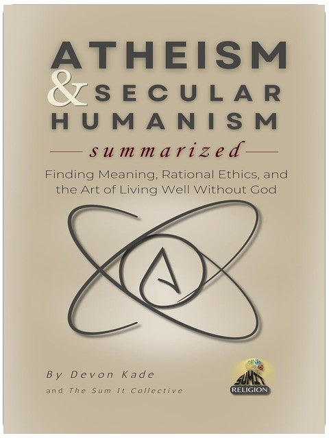 ATHEISM & SECULAR HUMANISM Summarized: Finding Meaning, Rational Ethics, and the Art of Living Well Without God (Religion Summit Collection)
