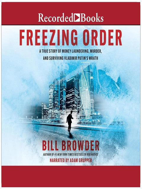 Freezing Order: A True Story of Russian Money Laundering, State-Sponsored Murder, and Surviving Vladimir Putin's Wrath