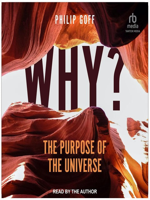 Why? The Purpose of the Universe