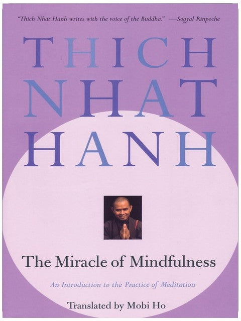 The Miracle of Mindfulness: An Introduction to the Practice of Meditation