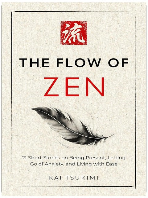 The Flow of Zen: 21 Short Stories on Being Present, Letting Go of Anxiety, and Living with Ease - Includes Reflections for Beginners (The Zen Storyteller Book 2)