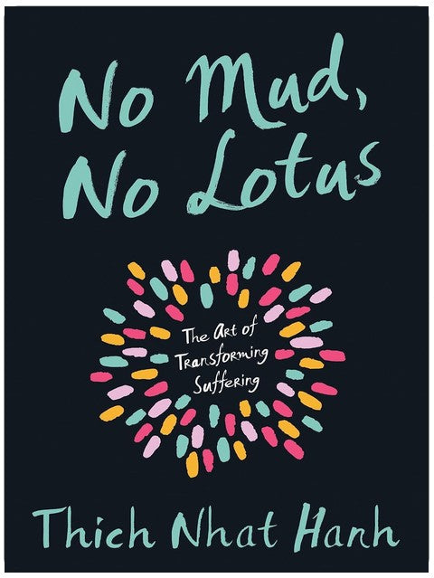No Mud, No Lotus: The Art of Transforming Suffering