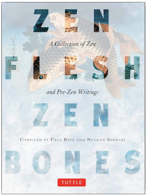 Zen Flesh, Zen Bones: A Collection of Zen and Pre-Zen Writings