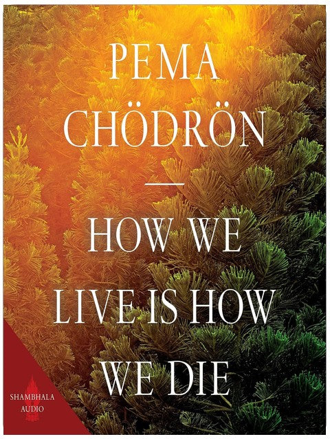 How We Live Is How We Die
