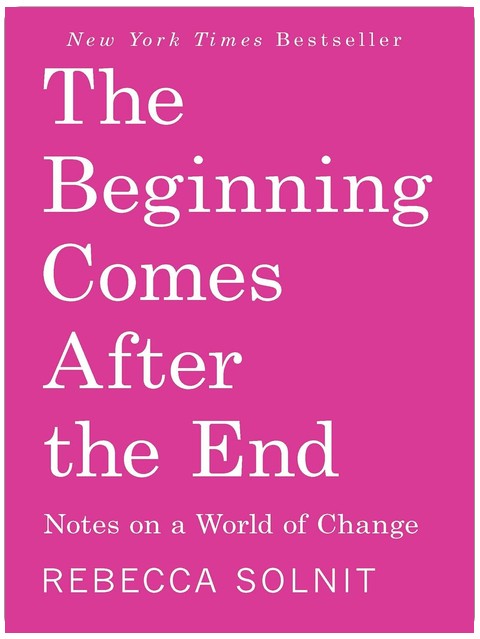 The Beginning Comes After the End: Notes on a World of Change