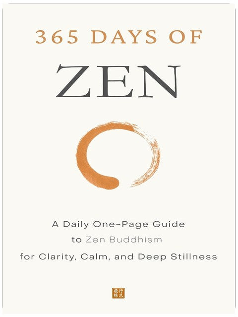 365 Days of Zen: A Daily One-Page Guide to Zen Buddhism for Clarity, Calm, and Deep Stillness (The Everyday 365 Books)