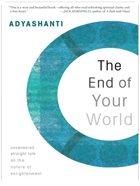 The End of Your World: Uncensored Straight Talk on the Nature of Enlightenment