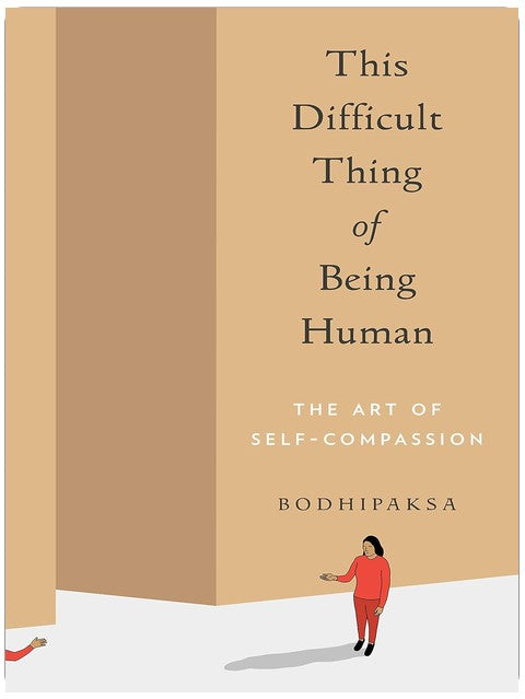 This Difficult Thing of Being Human: The Art of Self-Compassion