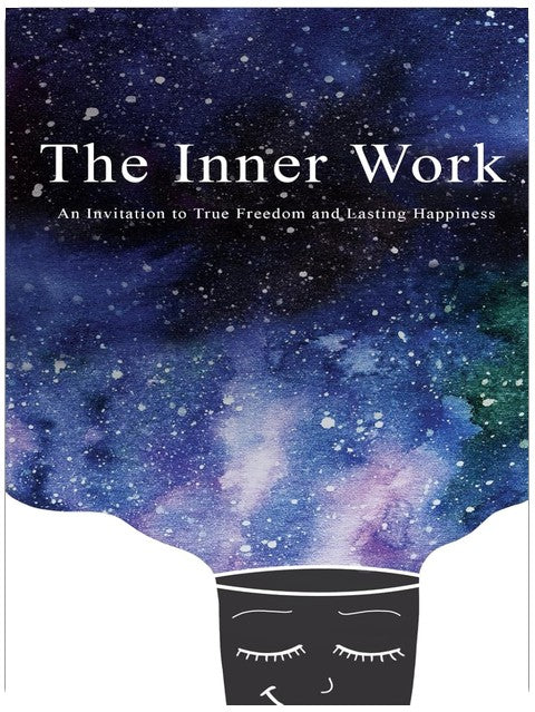 The Inner Work: An Invitation to True Freedom and Lasting Happiness