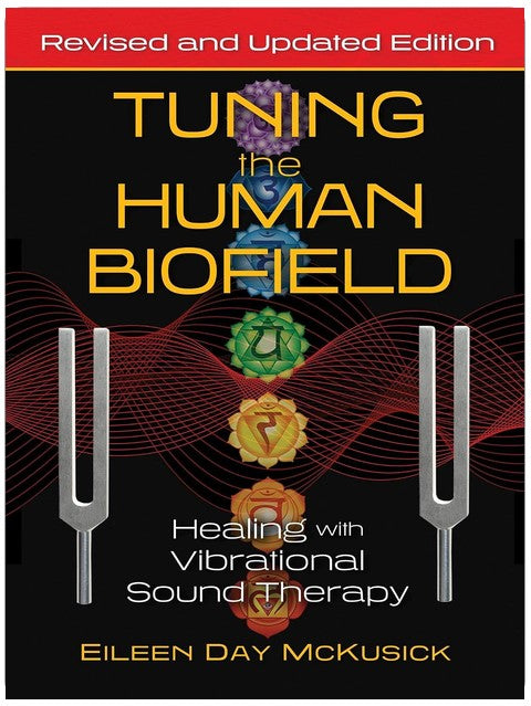 Tuning the Human Biofield: Healing with Vibrational Sound Therapy