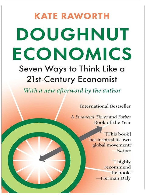 Doughnut Economics: Seven Ways to Think Like a 21st-Century Economist