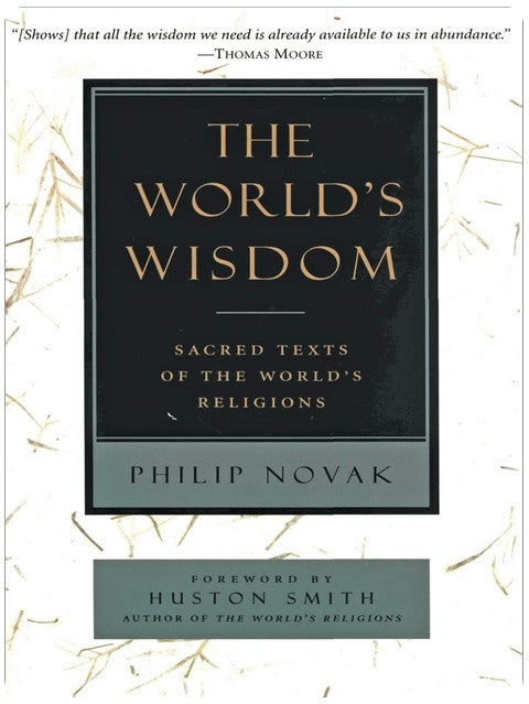 The World's Wisdom: Sacred Texts of the World's Religions – Authentic Poetic Translations with Insightful Introductions from Eight Traditions