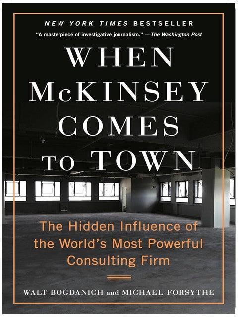 When McKinsey Comes to Town: The Hidden Influence of the World's Most Powerful Consulting Firm