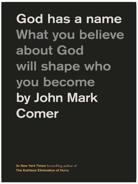 God Has a Name: What You Believe About God Will Shape Who You Become
