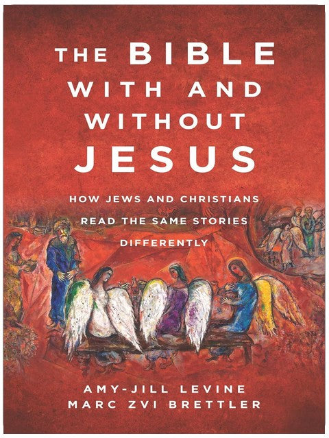 The Bible With and Without Jesus: How Jews and Christians Read the Same Stories Differently