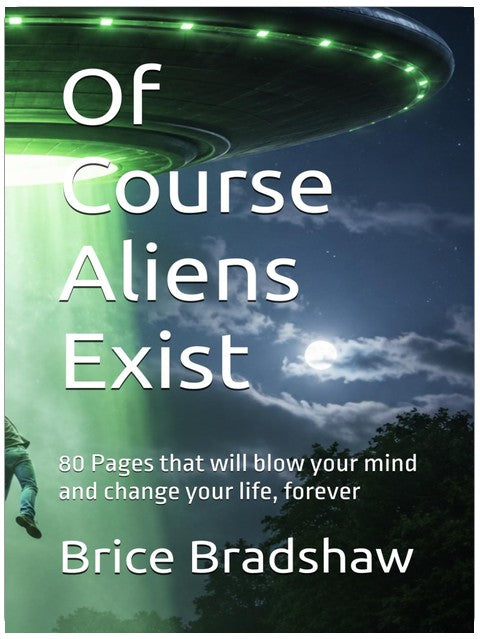 Of Course Aliens Exist: 80 Pages that will blow your mind and change your life, forever