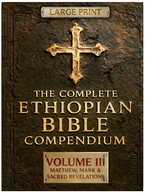 THE COMPLETE ETHIOPIAN BIBLE COMPENDIUM in English 88 Books |LARGE PRINT Series|: Volume III — Matthew, Mark & Sacred Revelations — Including Other ... LARGE PRINT Series — Complete 4-Volume Set)