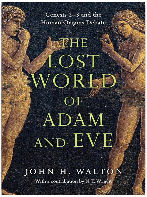 The Lost World of Adam and Eve: Genesis 2-3 and the Human Origins Debate (Volume 1) (The Lost World Series)