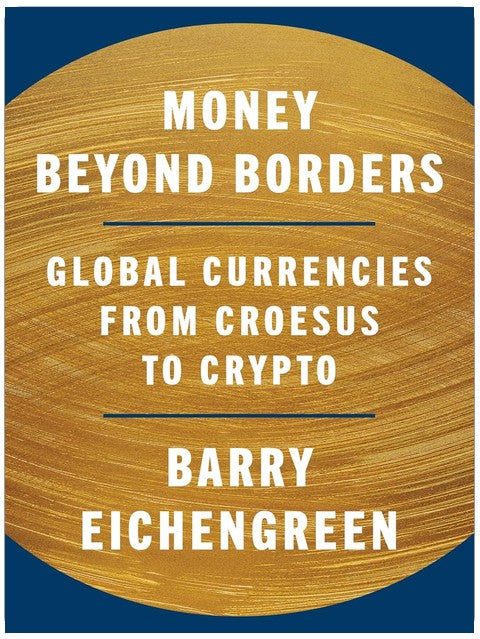 Money Beyond Borders: Global Currencies from Croesus to Crypto