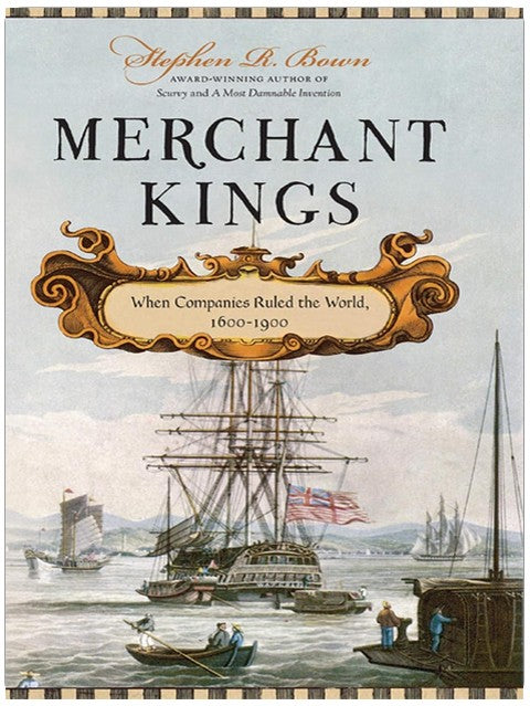 Merchant Kings: When Companies Ruled the World, 1600--1900