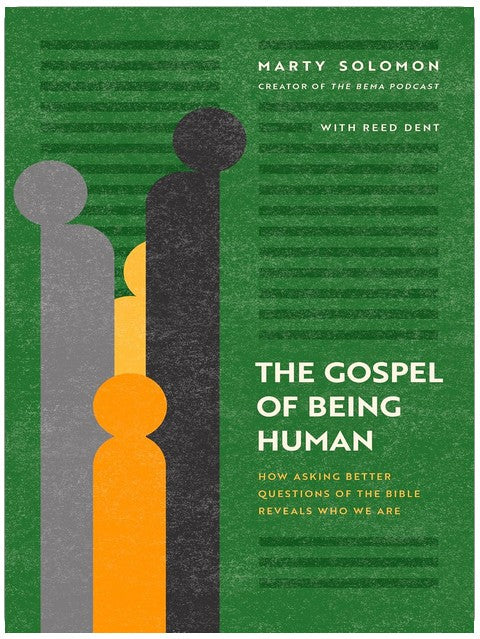 The Gospel of Being Human: How Asking Better Questions of the Bible Reveals Who We Are