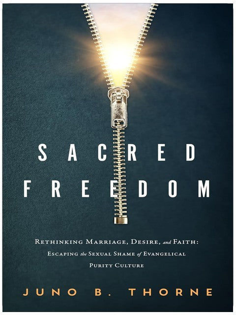Sacred Freedom: Rethinking Marriage, Desire, and Faith — Escaping the Sexual Shame of Evangelical Purity Culture