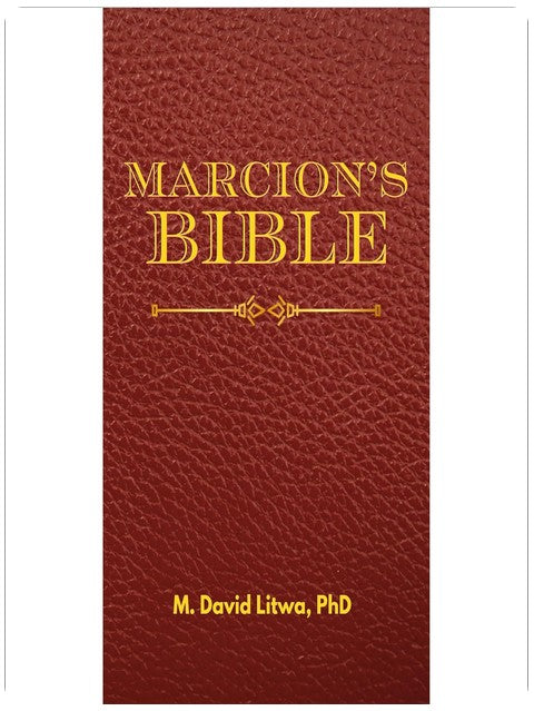 Marcion’s Bible: A Scholarly Rendition of the Antitheses, Gospel, and Apostolos
