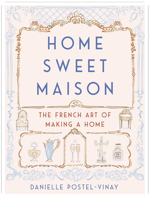 Home Sweet Maison: The French Art of Making a Home