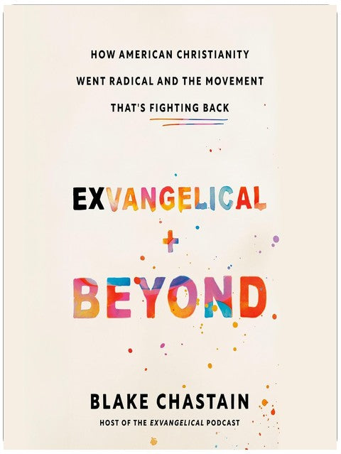 Exvangelical and Beyond: How American Christianity Went Radical and the Movement That's Fighting Back