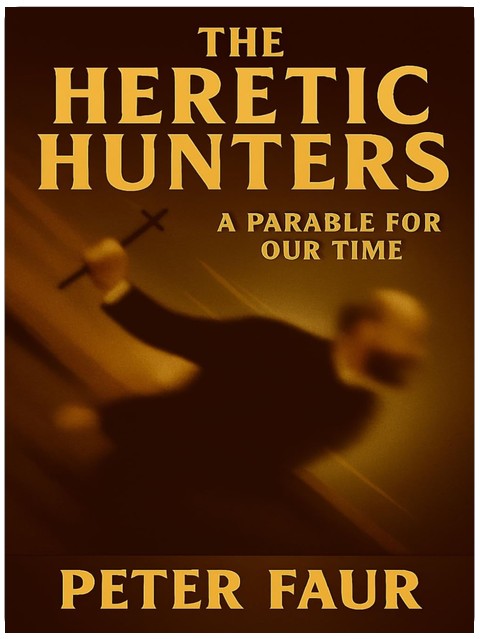 The Heretic Hunters: A Parable for Our Time