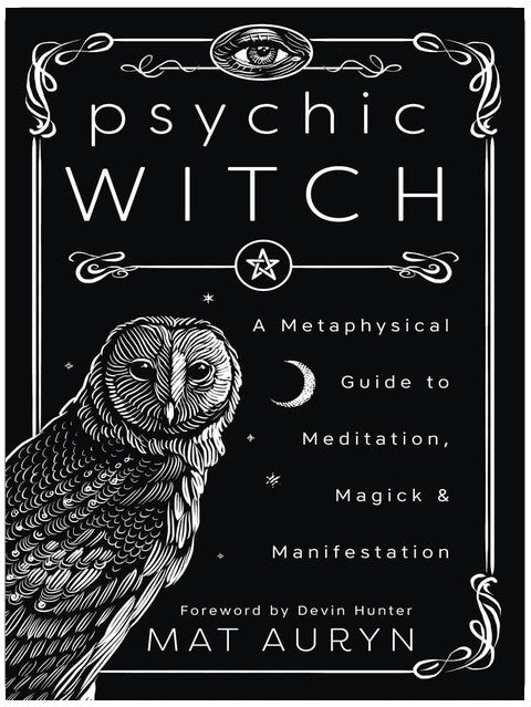 Psychic Witch: A Metaphysical Guide to Meditation, Magick & Manifestation (Mat Auryn's Psychic Witch, 1)