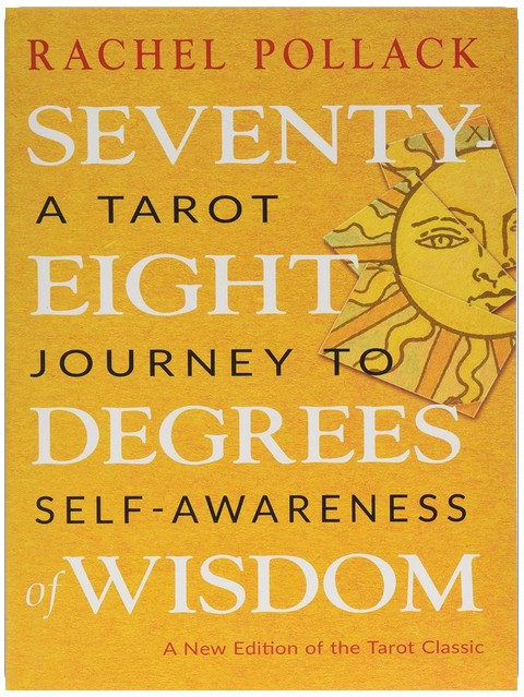 Seventy-Eight Degrees of Wisdom: A Tarot Journey to Self-Awareness (A New Edition of the Tarot Classic)