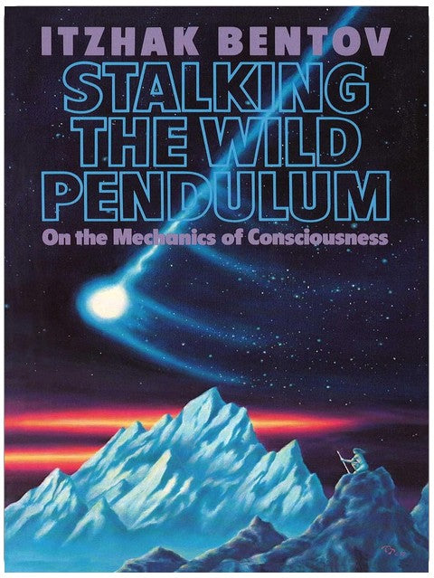 Stalking the Wild Pendulum: On the Mechanics of Consciousness