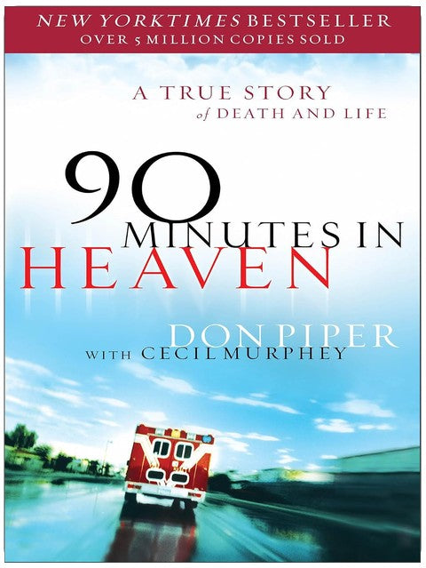 90 Minutes in Heaven: A True Story of Death & Life – From a Near-Death Experience to Christian Hope in Life after Death