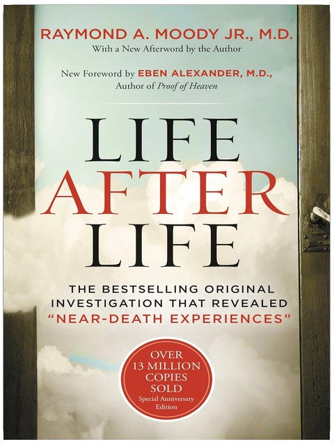 Life After Life: The Bestselling Original Investigation That Revealed "Near-Death Experiences" ― A Classic Spiritual Guide to the Afterlife