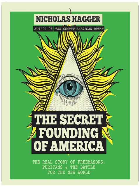 The Secret Founding of America: The Real Story of Freemasons, Puritans, & the Battle for the New World