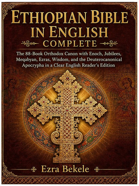 Ethiopian Bible in English Complete: The 88-Book Orthodox Canon with Enoch, Jubilees, Meqabyan, Ezras, Wisdom, and the Deuterocanonical Apocrypha in a Clear English Reader’s Edition