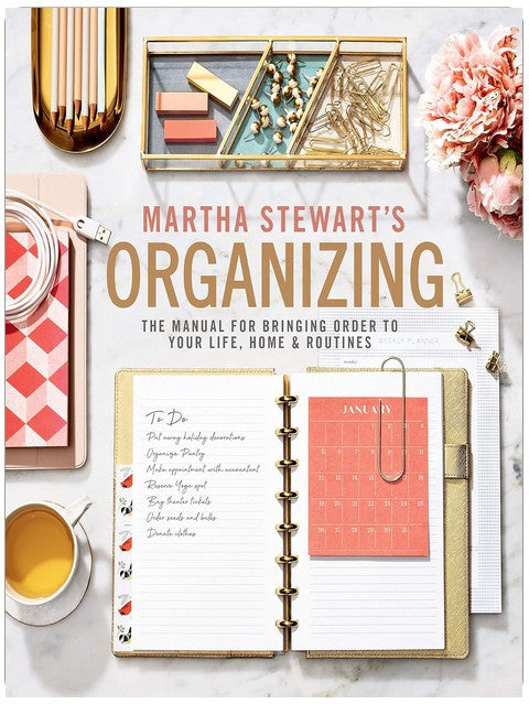 Martha Stewart's Organizing: The Manual for Bringing Order to Your Life, Home & Routines – Practical Room-by-Room Strategies, Seasonal Projects, and Decluttering Solutions