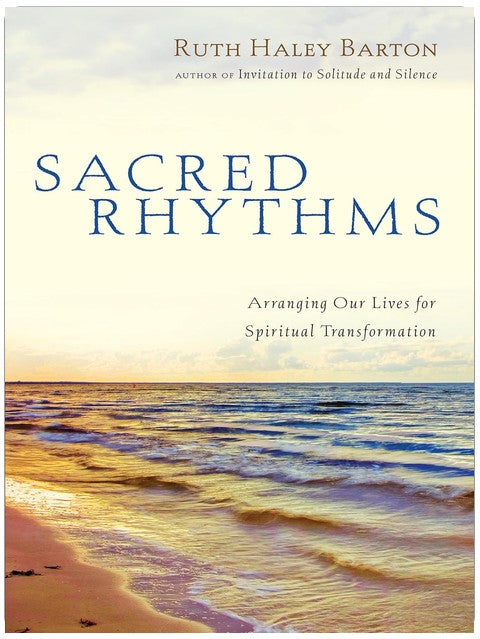 Sacred Rhythms: Arranging Our Lives for Spiritual Transformation (Transforming Resources)