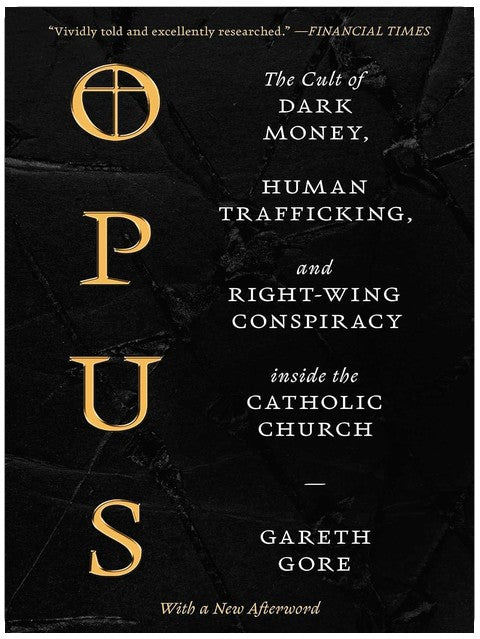 Opus: The Cult of Dark Money, Human Trafficking, and Right-Wing Conspiracy inside the Catholic Church