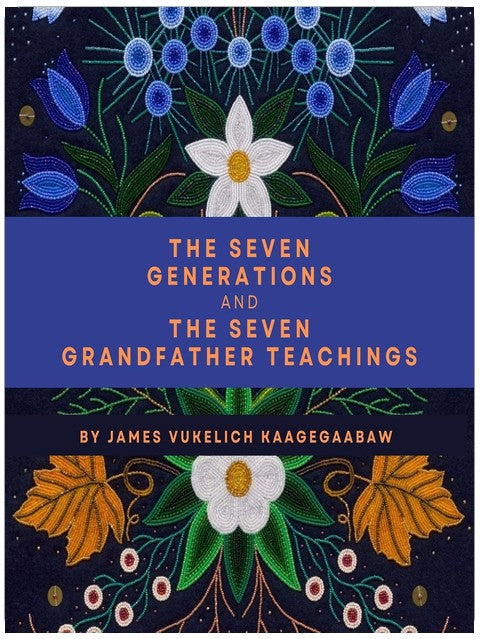 The Seven Generations and the Seven Grandfather Teachings