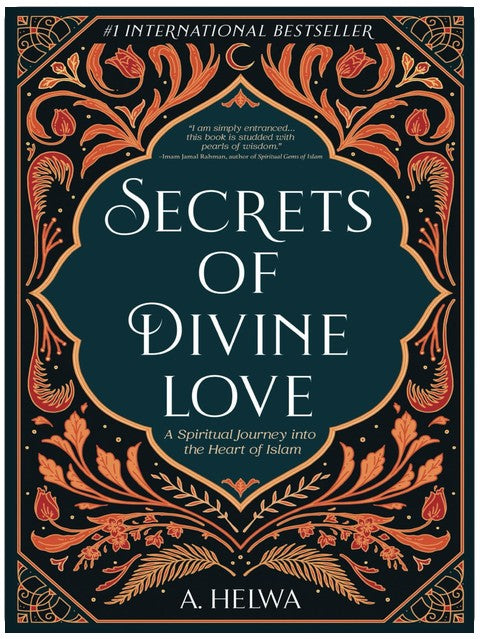 Secrets of Divine Love: A Spiritual Journey into the Heart of Islam