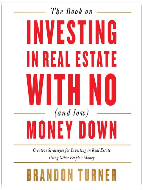 The Book on Investing In Real Estate with No (and Low) Money Down: Creative Strategies for Investing in Real Estate Using Other People's Money (BiggerPockets Rental Kit 1)
