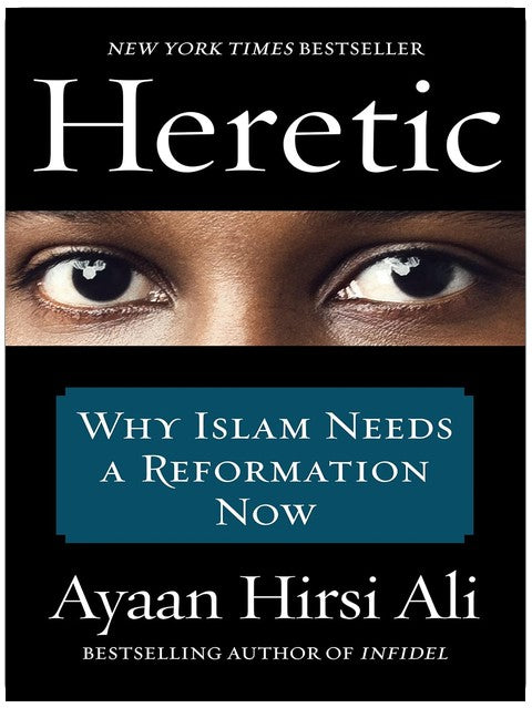 Heretic: Why Islam Needs a Reformation Now
