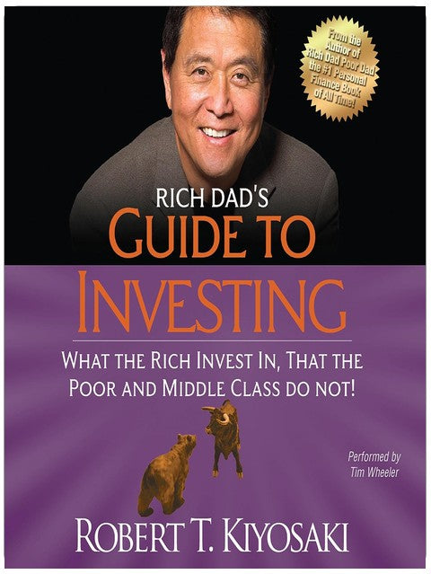 Rich Dad's Guide to Investing: What the Rich Invest In That the Poor and Middle Class Do Not!