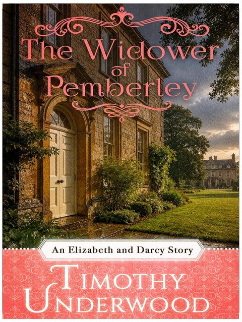 The Widower of Pemberley: An Elizabeth and Darcy Story (Mr. Underwood's Elizabeth & Darcy Stories)